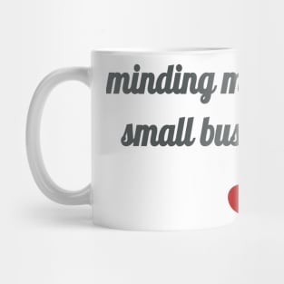 Minding My Own Small Business Mug